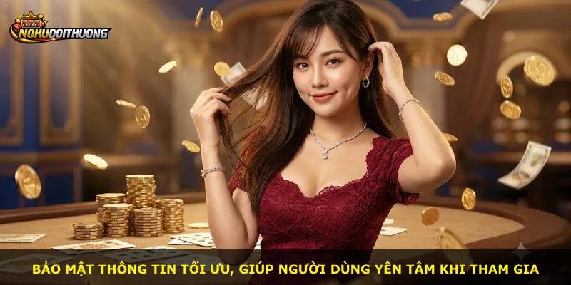 Bảo mật thông tin tối ưu, giúp người dùng yên tâm khi tham gia