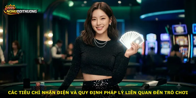 Các tiêu chí nhận diện và quy định pháp lý liên quan đến trò chơi