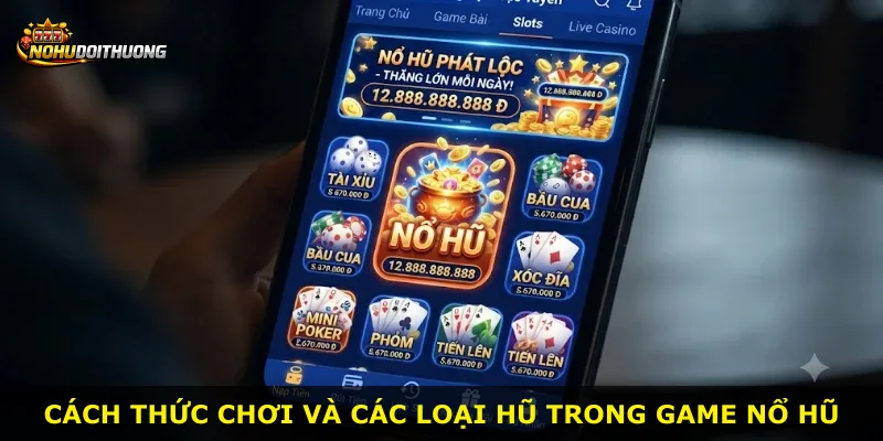 Cách thức chơi và các loại hũ trong game nổ hũ