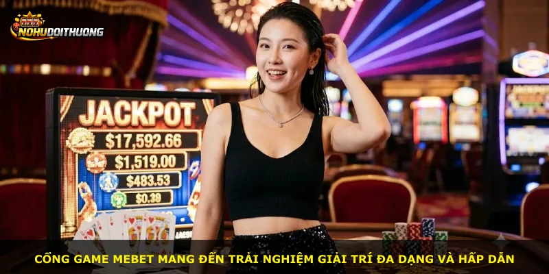Cổng game Mebet mang đến trải nghiệm giải trí đa dạng và hấp dẫn