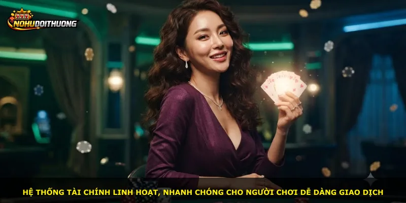 Hệ thống tài chính linh hoạt, nhanh chóng cho người chơi dễ dàng giao dịch