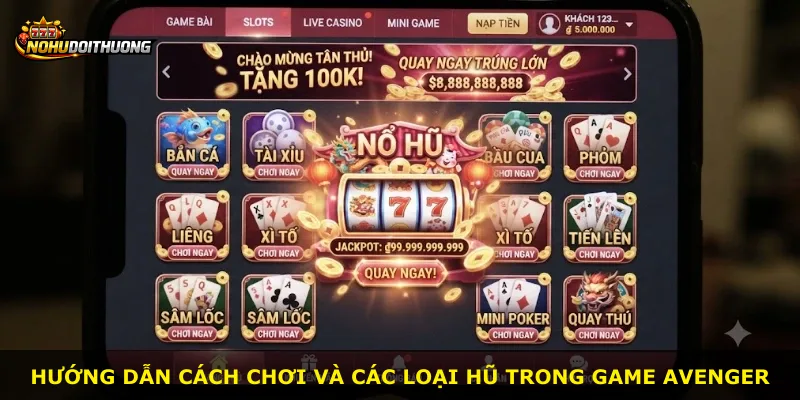 Hướng dẫn cách chơi và các loại hũ trong game Avenger