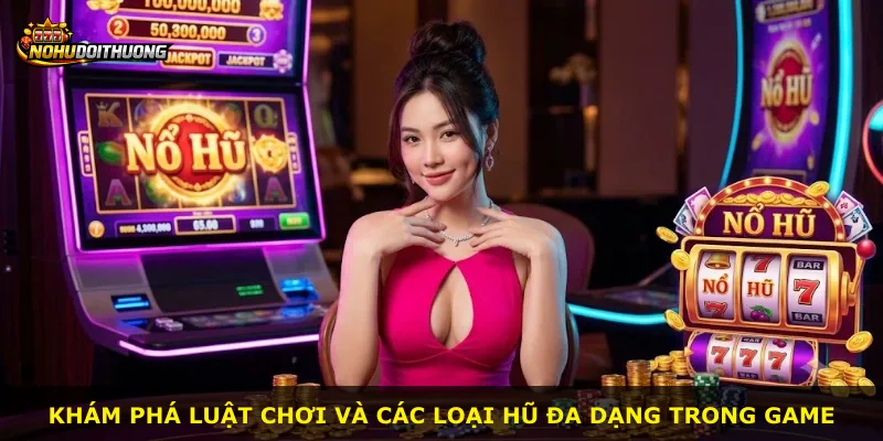 Khám phá luật chơi và các loại hũ đa dạng trong game