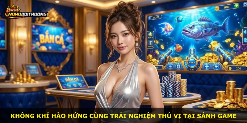 Không khí hào hứng cùng trải nghiệm thú vị tại sảnh game