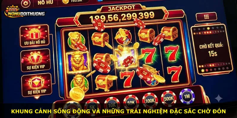Khung cảnh sống động và những trải nghiệm đặc sắc chờ đón