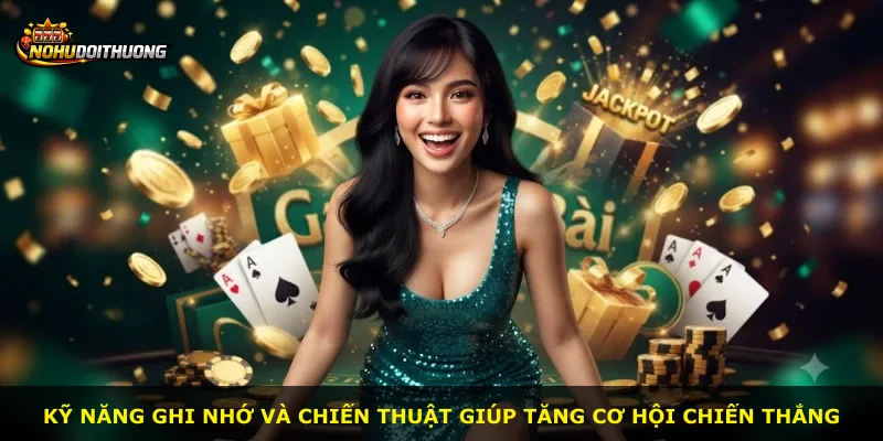 Kỹ năng ghi nhớ và chiến thuật giúp tăng cơ hội chiến thắng