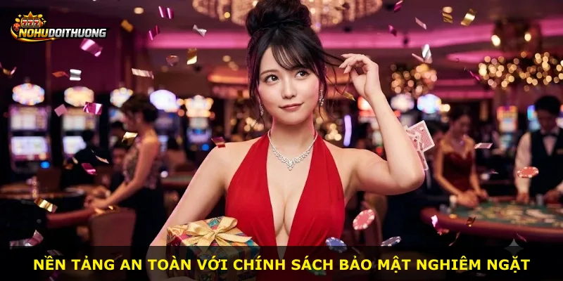 Nền tảng an toàn với chính sách bảo mật nghiêm ngặt