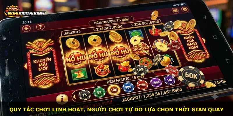 Quy tắc chơi linh hoạt, người chơi tự do lựa chọn thời gian quay
