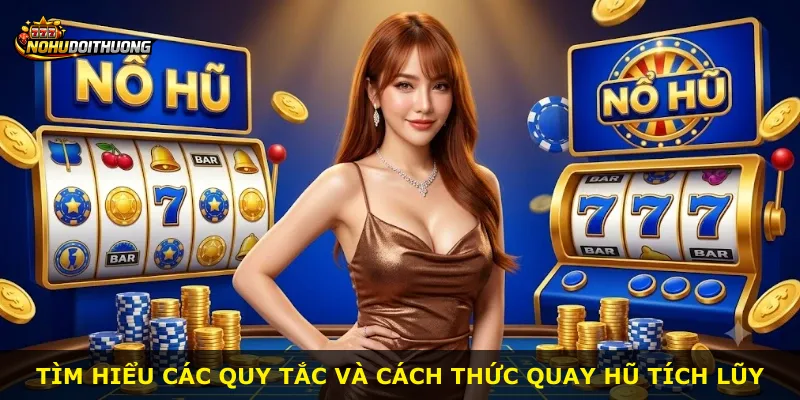 Tìm hiểu các quy tắc và cách thức quay hũ tích lũy