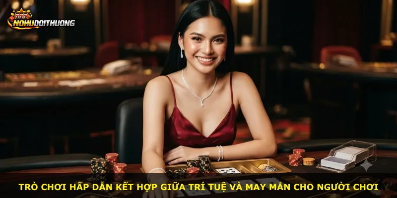 Trò chơi hấp dẫn kết hợp giữa trí tuệ và may mắn cho người chơi