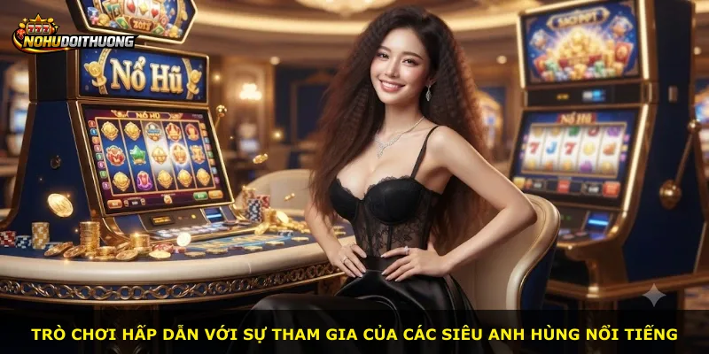 Trò chơi hấp dẫn với sự tham gia của các siêu anh hùng nổi tiếng